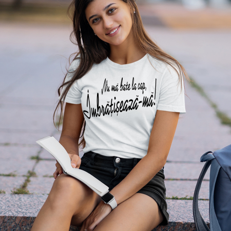 Tricouri cu mesaje - Tricou  NU MA BATE LA CAP, IMBRATISEAZA-MA!