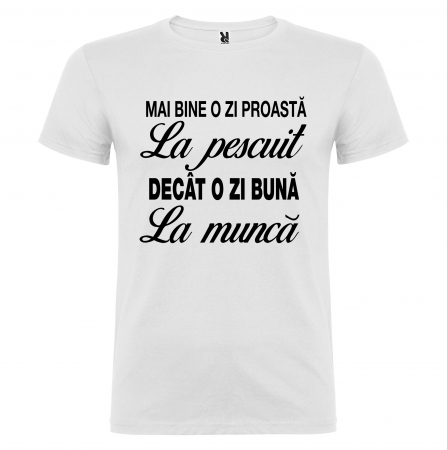 Tricou Mai Bine O zi Proasta La Pescuit Decat O zi Buna La Munca [1]
