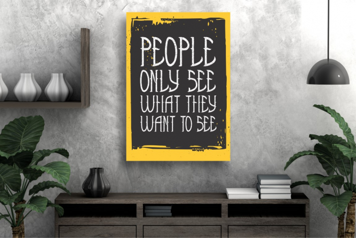 Tablouri Canvas Motivationale - Oamenii vad doar ce vor sa vada [2]