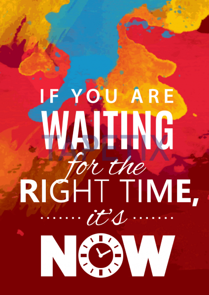 Poster  If you are waiting for the right time is now [4]