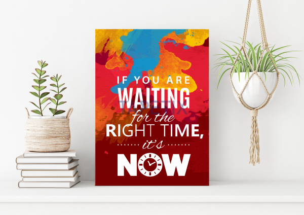Poster  If you are waiting for the right time is now [1]