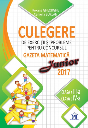 Auxiliare Școlare - Culegere de exerciții și probleme pentru concursul Gazeta Matematică Junior 2017 - Clasa a III-a și Clasa a IV-a