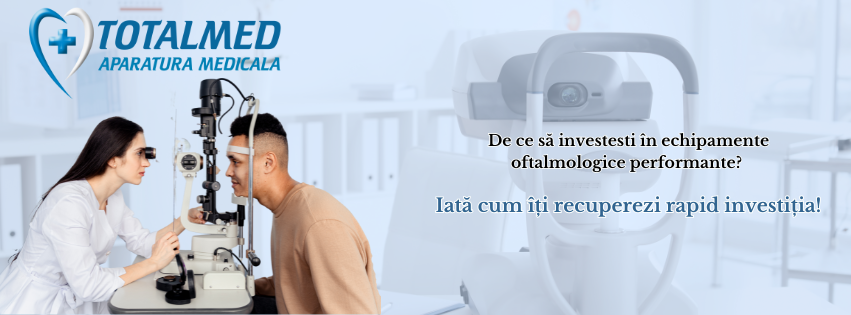 De ce să investești în echipamente oftalmologice performante? Iată cum îți recuperezi rapid investiția!
