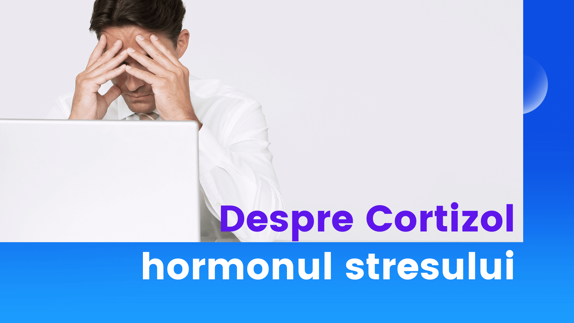 Despre Cortizol - hormonul stresului