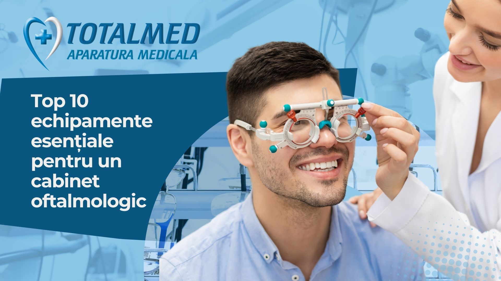 Top 10 echipamente esentiale pentru un cabinet oftalmologic