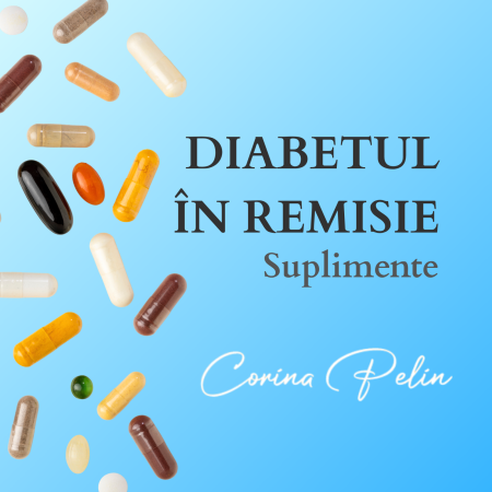 Corina Pelin - Diabet in remisie - PACHET SUPLIMENTE - DIABETUL IN REMISIE