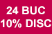 24 buc 10% disc