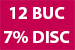 12 buc 7% disc