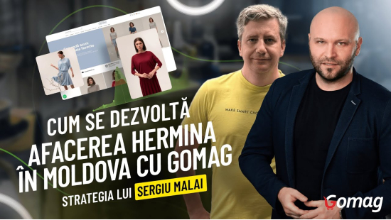 Cum se Dezvolta Afacerea Hermina in Moldova cu Gomag - Strategia lui  Sergiu Malai