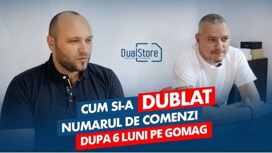 Cum si-a dublat numarul de comenzi magazinul online DualStore.ro- dupa 6 luni pe Gomag