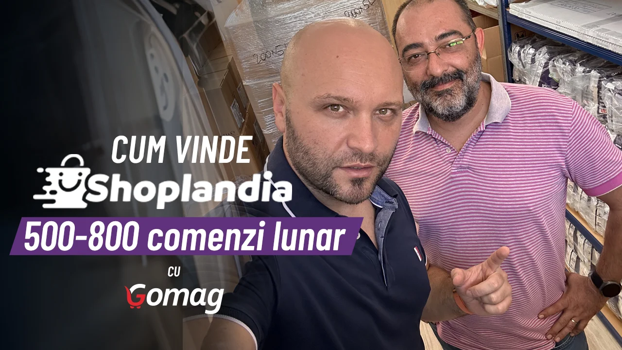 Cum vinde Shoplandia.ro intre 500-800 comenzi/ lunar cu Gomag