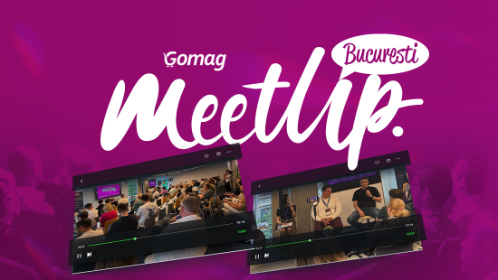 Kit Gomag MeetUp Bucuresti 2025: inregistrari + prezentari