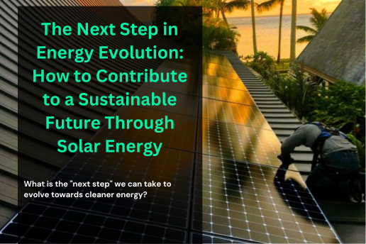 The Next Step in Energy Evolution: How to Contribute to a Sustainable Future Through Solar Energy