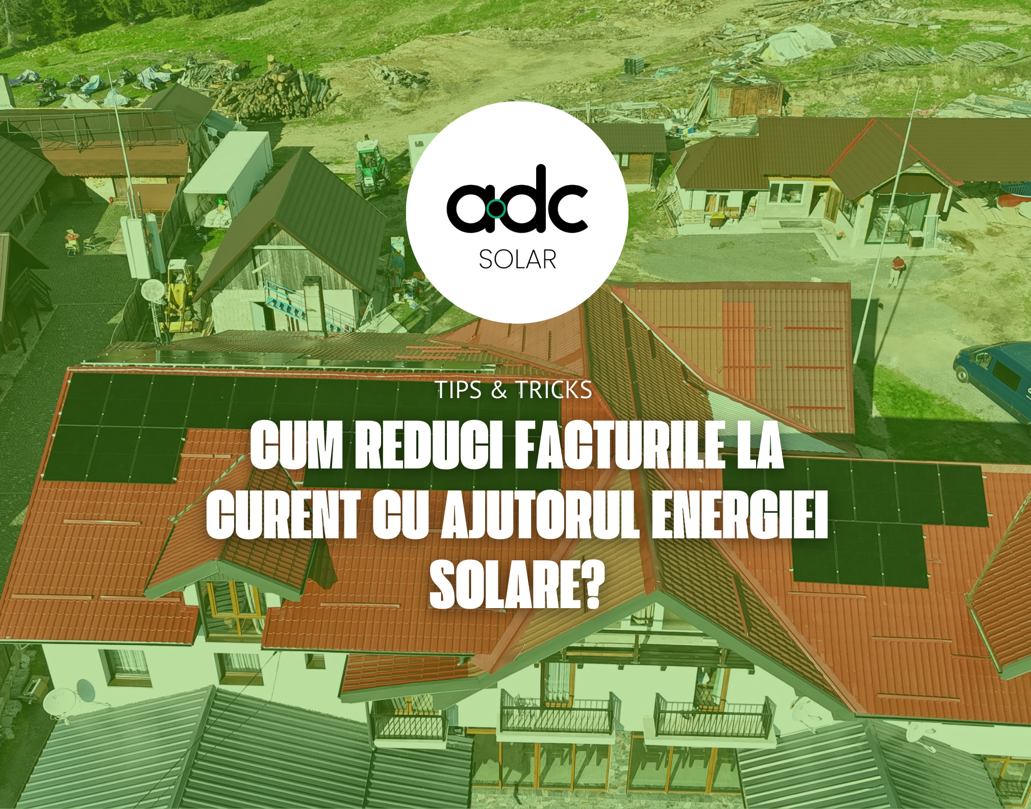 Cum reduci facturile la curent cu ajutorul energiei solare?