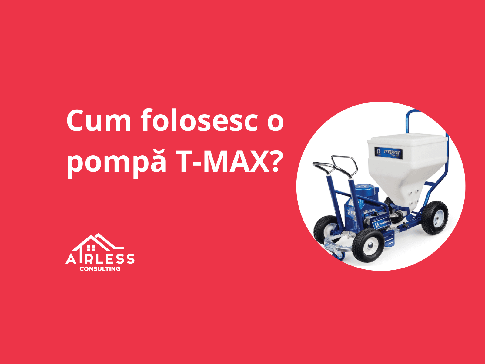 Cum folosesc pompa T-MAX de la Graco?