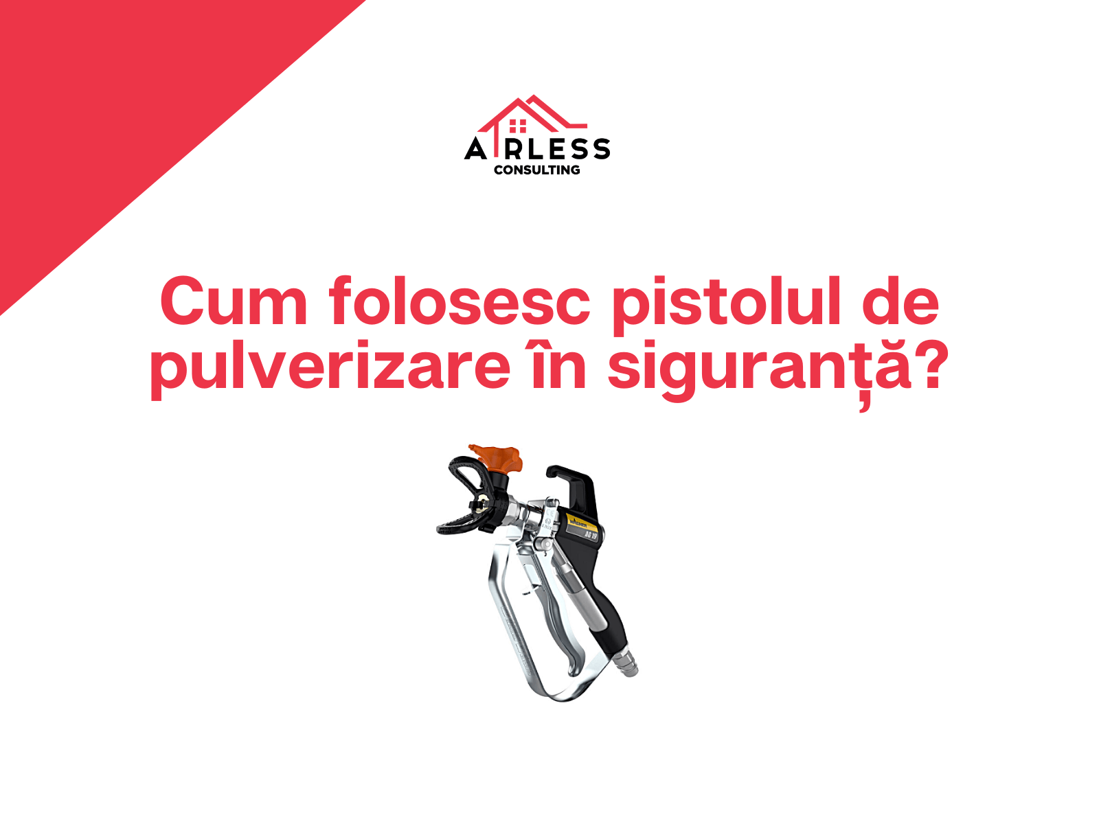 Cum folosesc pistolul de pulverizare in siguranta?