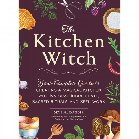 Produse Wellness - The Kitchen Witch: Your Complete Guide to Creating a Magical Kitchen with Natural Ingredients, Sacred Rituals, and Spellwork (House Witchcraft, Magic, & Spells Series)