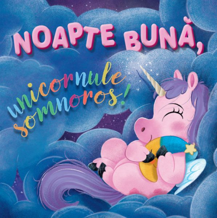 Vârsta 3-5 ani - Noapte buna, unicornule somnoros!