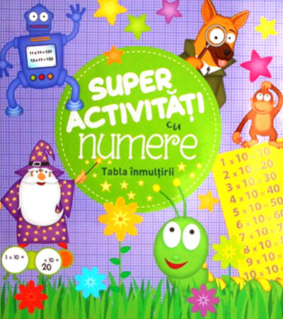 Vârsta 6-7 ani - Super activitati cu numere. Tabla inmultirii