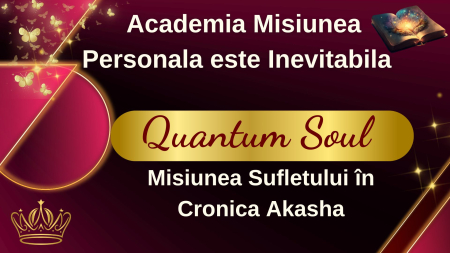 CURSURI - Program "Quantum Soul" - Misiunea Personala in Campul Cuantic Akasha