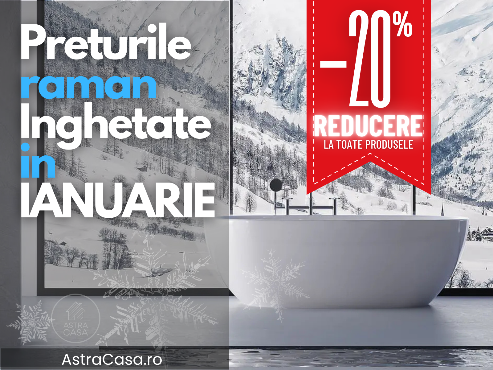 Prețuri Înghețate și Livrare Gratuită: Ianuarie 2025 la Astracasa.ro! ❄️✨