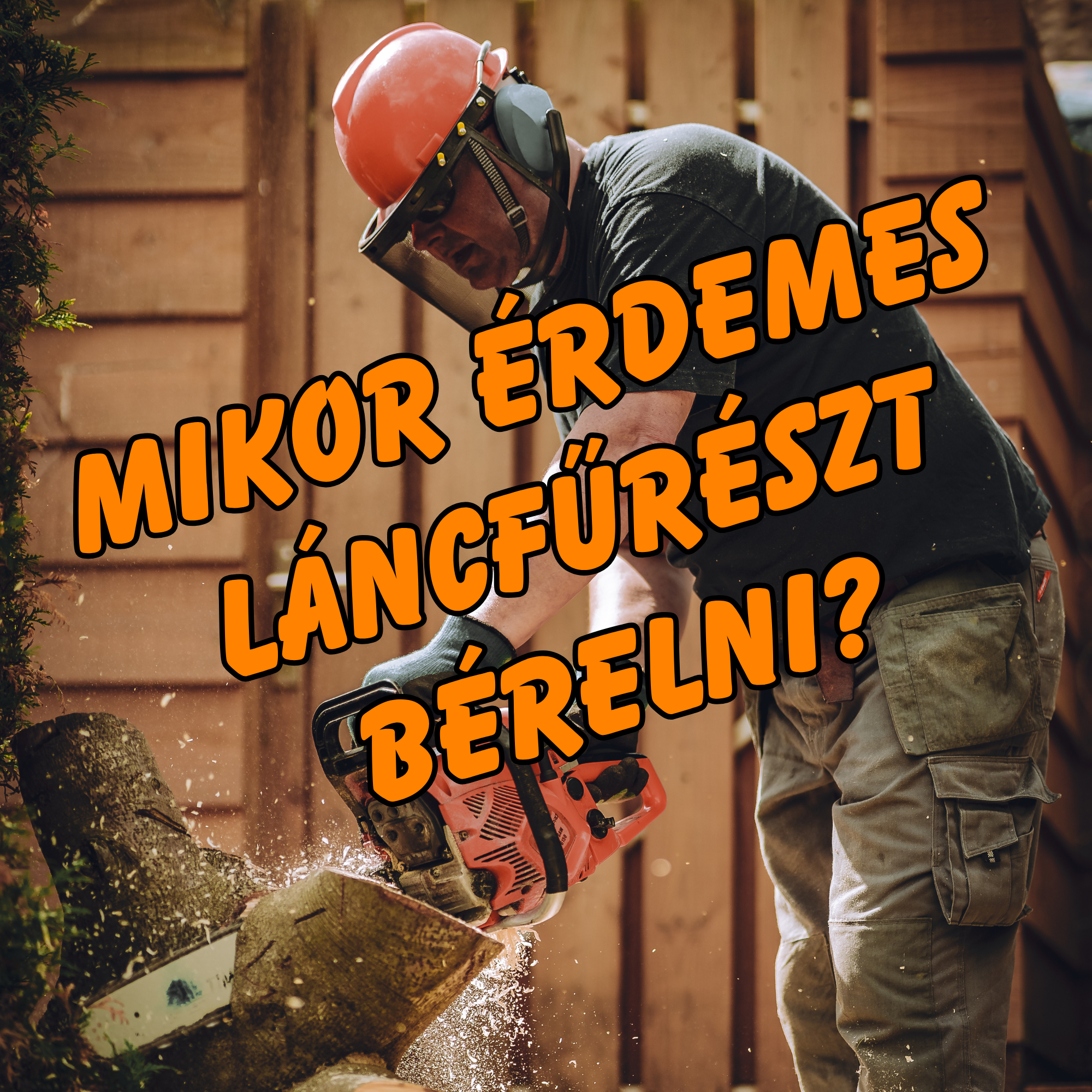 Mikor érdemes láncfűrészt bérelni? Előnyök és tippek a bérléshez