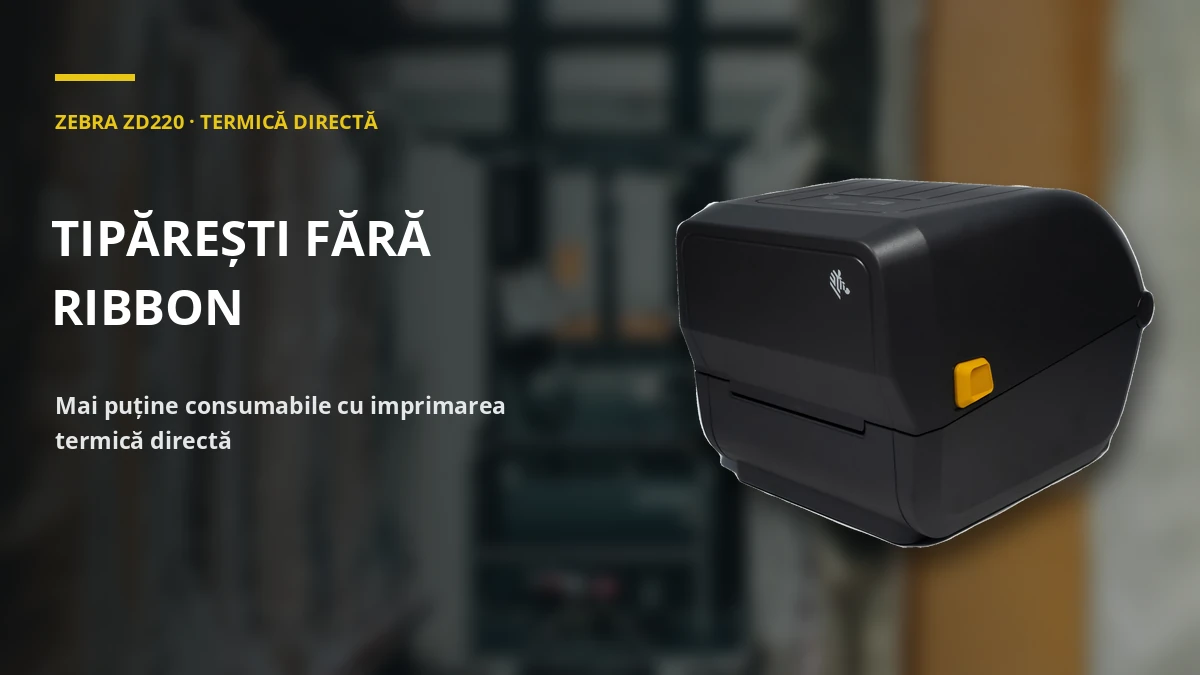 ZEBRA ZD220 · TERMICĂ DIRECTĂ — tipărești fără ribbon