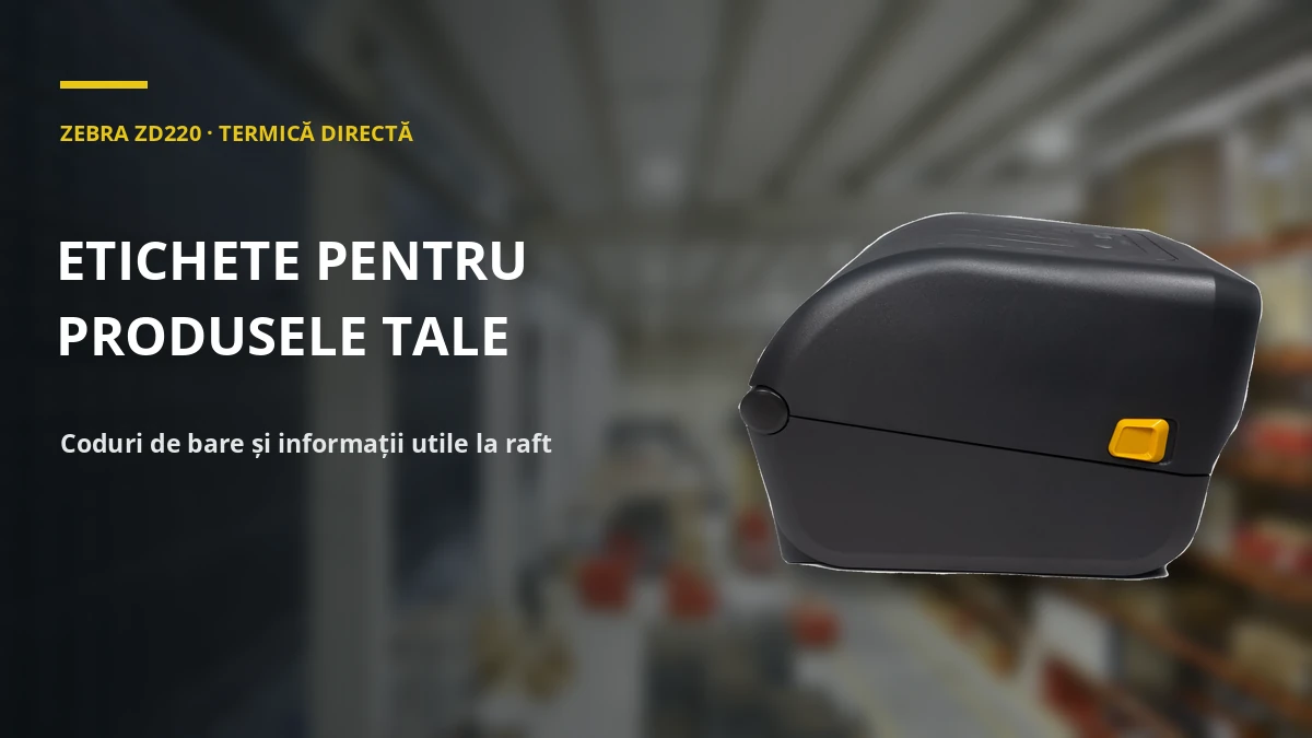 ZEBRA ZD220 · TERMICĂ DIRECTĂ — etichete pentru produsele tale