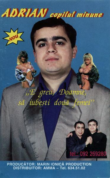 Adrian Copilul Minune - E Greu, Doamne, Să Iubești Două Femei, (Casetă Audio) [1]