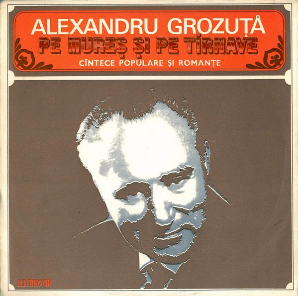 Alexandru Grozuță - Pe Mureș Și Pe Tîrnave (Cîntece Populare Și Romanțe) [1]