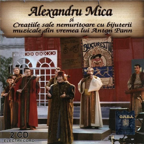 Alexandru Mica - Creațiile Sale Nemuritoare Cu Bijuterii Muzicale Din Vremea Lui Anton Pann, (CD) [1]