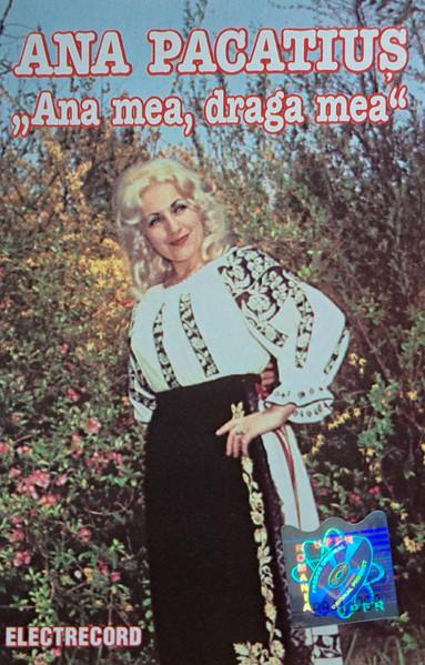 Ana Pacatiuș - Ana Mea, Draga Mea, (Casetă Audio) [1]