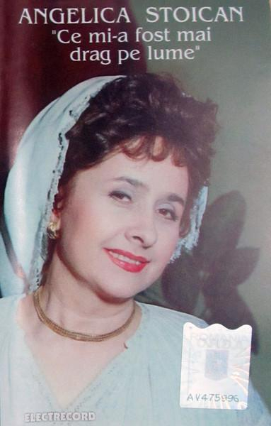 Angelica Stoican - Ce Mi-a Fost Mai Drag Pe Lume (Caseta Audio) [1]