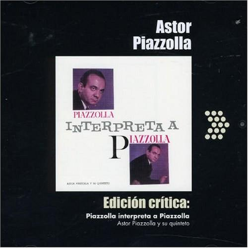 Astor Piazzolla Y Su Quinteto - Edición Crítica: Piazzolla Interpreta A Piazzolla [1]