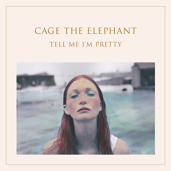 Cage The Elephant – Tell Me I'm Pretty [1]