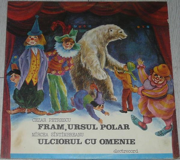 Cezar Petrescu - Fram, Ursul Polar / Ulciorul Cu Omenie [1]