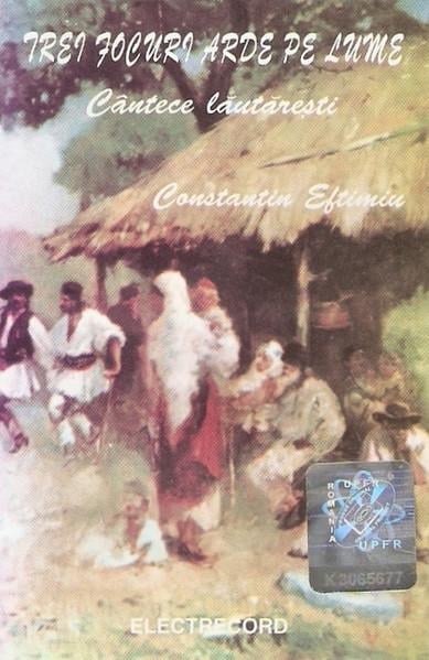Constantin Eftimiu - „Trei Focuri Arde Pe Lume“ Cântece Lăutărești, (Casetă Audio) [1]