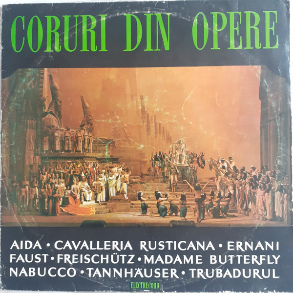 Corul Radioteleviziunii Române - Coruri Din Opere: Aida • Cavalleria Rusticana • Ernani • Faust • Freischütz • Madame Butterfly • Nabucco • Tannhäuser • Trubadurul [1]