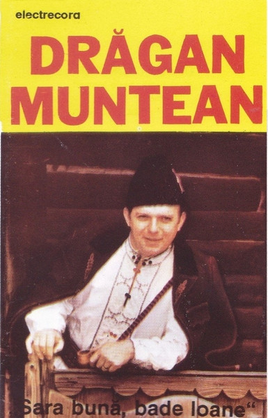 Drăgan Muntean - Sara Bună, Bade Ioane (Caseta Audio) [1]