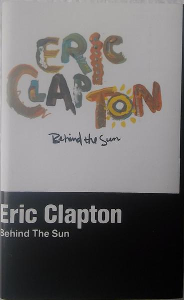 Eric Clapton - Behind The Sun, (Casetă Audio) [1]