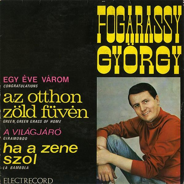 Fogarassy György - Egy Éve Várom (Congratulations) / Az Otthon Zőld Fűvén (Green, Green Grass Of Home) / A Világjáró (Giramondo) / Ha A Zene Szol (La Bambola) (7 Inch) [1]