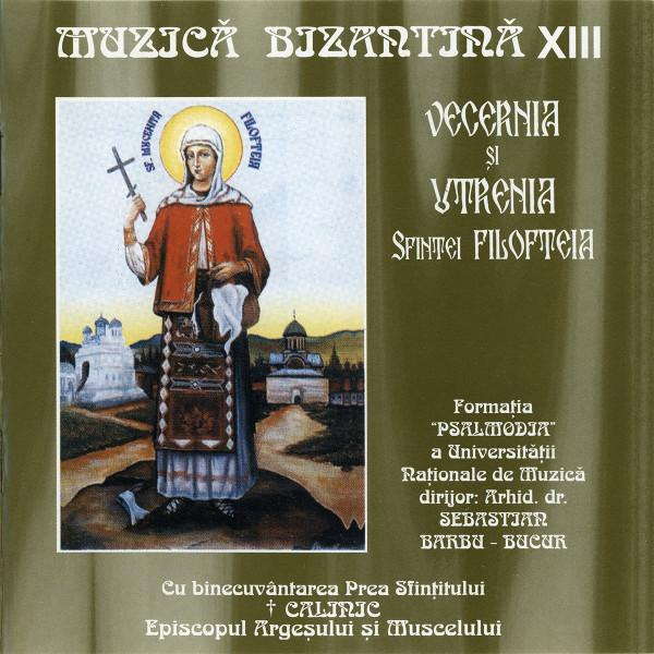 Formația de muzică bizantină „Psalmodia” - Muzică Bizantină XIII - Vecernia Și Utrenia Sfintei Filofteia, (CD) [1]