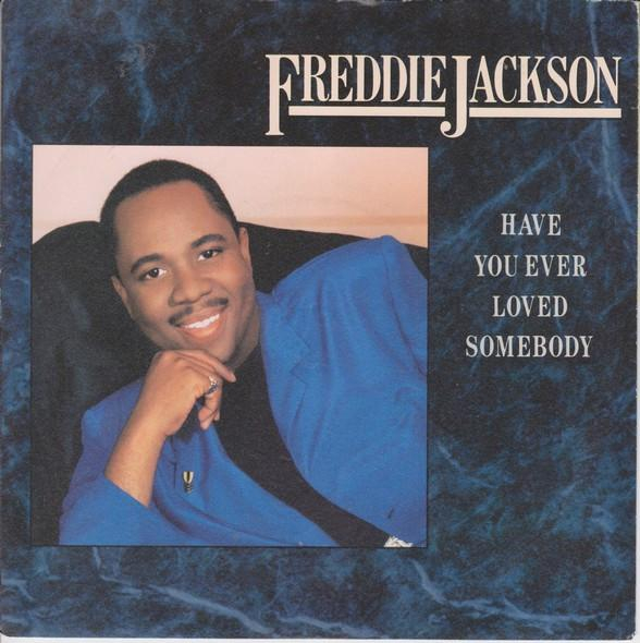 Freddie Jackson - Have You Ever Loved Somebody (7 Inch) [1]