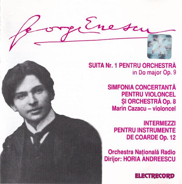 George Enescu - Suita Nr. 1 Pentru Orchestră În Do Major Op. 9 / Simfonia Concertantă Pentru Violoncel Și Orchestră Op. 8 / Intermezzi Pentru Instrumente De Coarde Op. 12 [1]