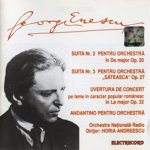 George Enescu - Suita Nr.2 Pentru Orchestră Op.20 / Suita Nr.3 Pentru Orchestră "Săteasca" Op.27 / Uvertura De Concert / Andantino Pentru Orchestră [1]