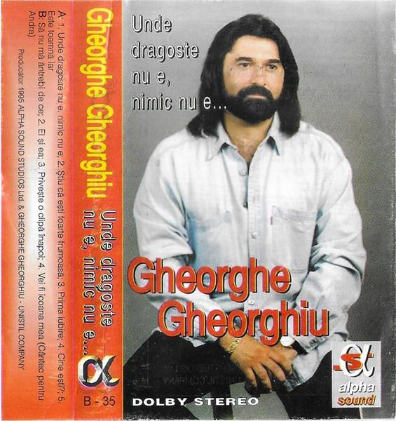 Gheorghe Gheorghiu - Unde Dragoste Nu E, Nimic Nu E... (Caseta Audio) [2]