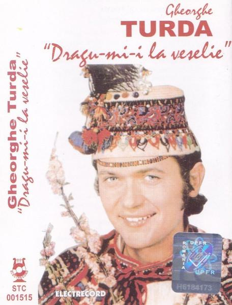 Gheorghe Turda - Dragu-mi-i La Veselie (Caseta Audio) [1]