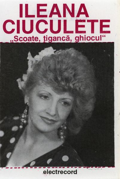Ileana Ciuculete - Scoate, Țigancă, Ghiocul (Caseta Audio) [1]