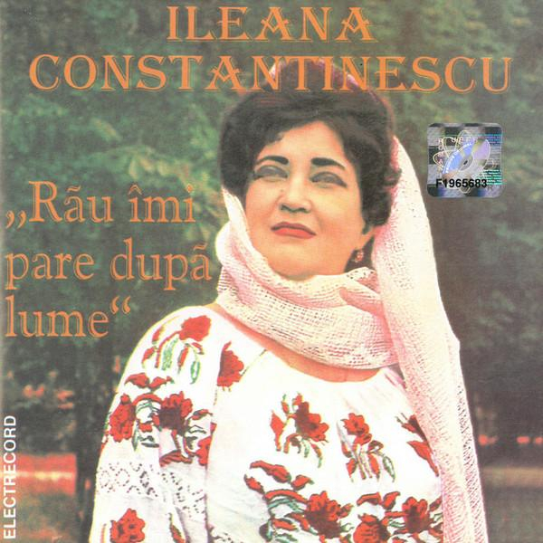 Ileana Constantinescu - Rău Îmi Pare După Lume [1]