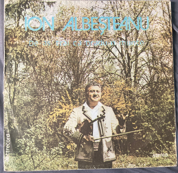 Ion Albeșteanu – De-aș Trăi Ca Bradu-n Munte(VINIL) [1]